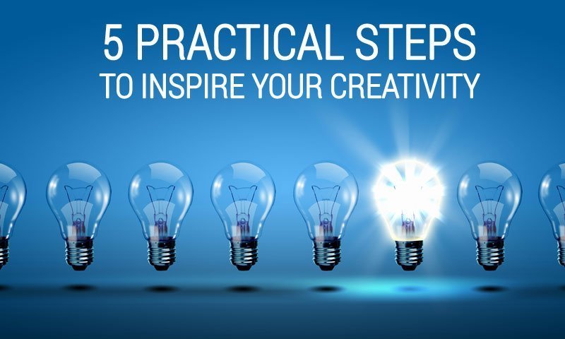 5 Practical steps to inspire your creativity