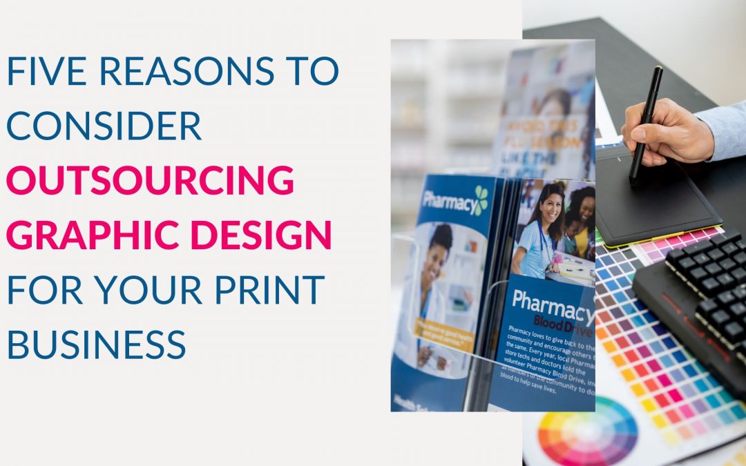 Five Reasons You Must Consider Outsourcing Graphic Design For Your Print Business