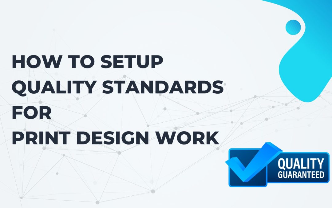 Parameters to Set Up Quality Standards for Print Design Work